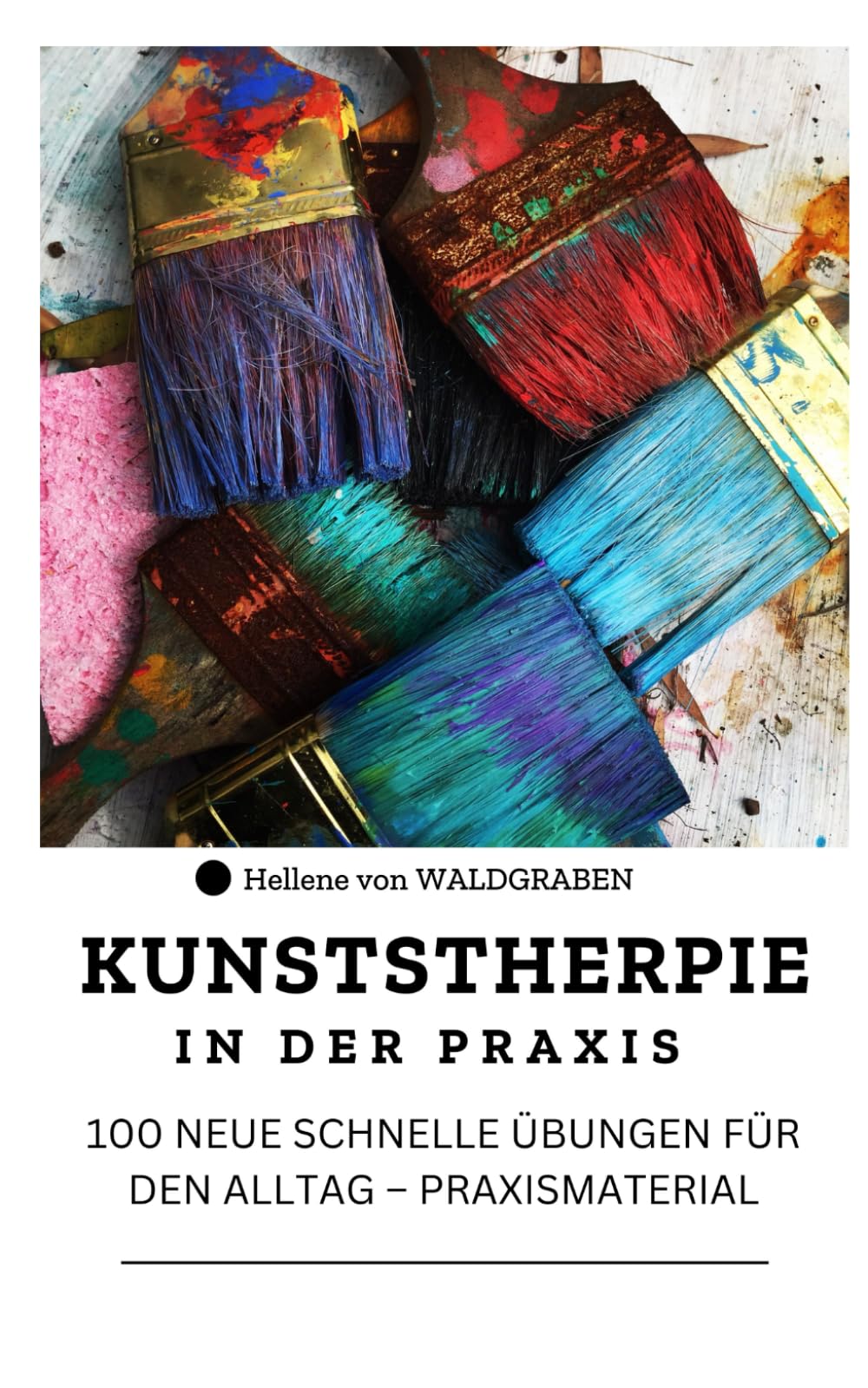 KUNSTSTHERPIE IN DER PRAXIS : 100 NEUE SCHNELLE ÜBUNGEN FÜR DEN ALLTAG – PRAXISMATERIAL Health, Nutrition & Fitness