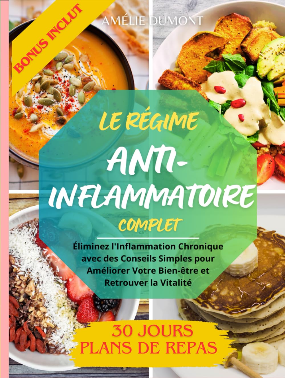 Le Régime Anti-Inflammatoire Complet: Éliminez l'Inflammation Chronique avec des Conseils Simples pour Améliorer Votre Bien-être et Retrouver la Vitalité: Plan des recettes sains et Facile book