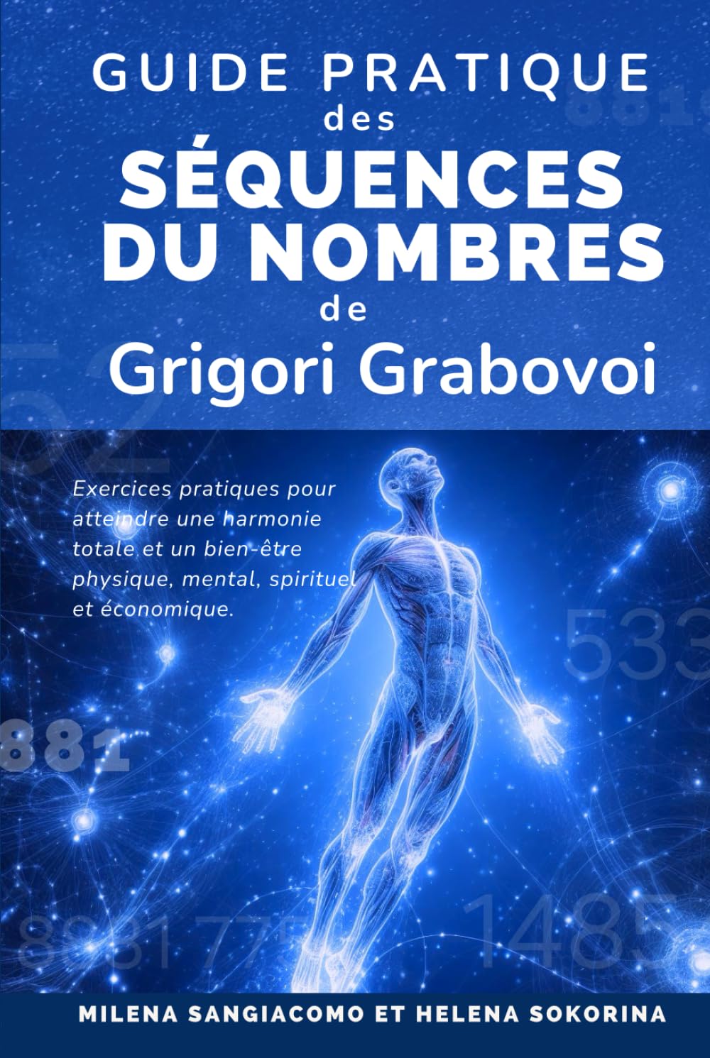 Guide pratique des Séquences de nombres de Grigori Grabovoi: Exercices pratiques pour atteindre une harmonie totale et un bien-être physique, mental, ... économique | Plus de 600 séquences numériques book