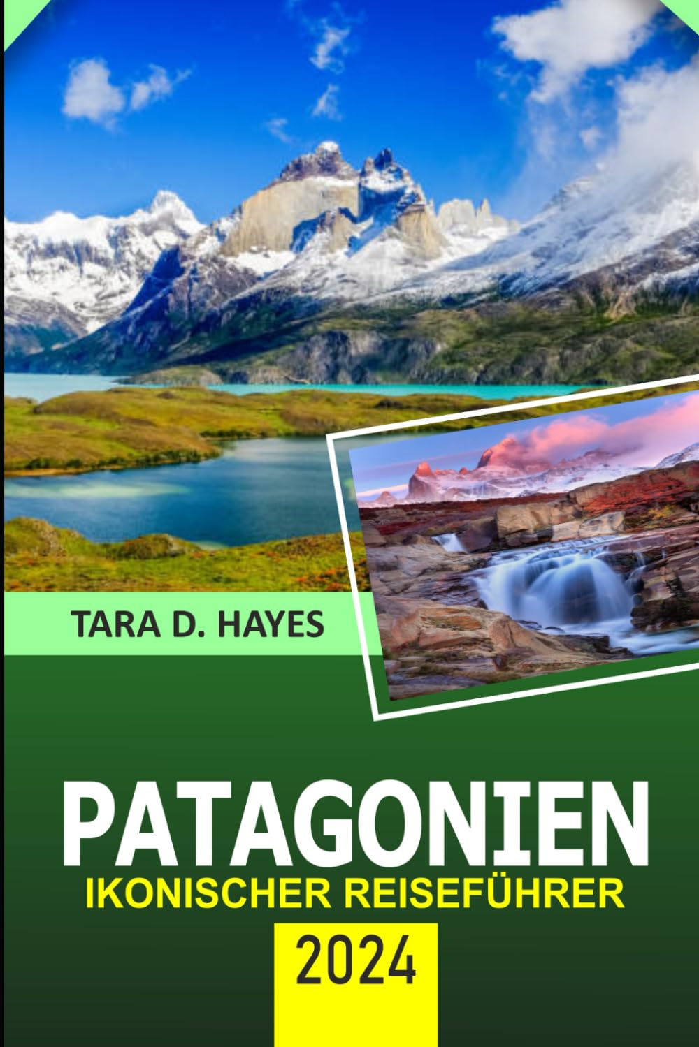 Patagonien Ikonischer Reiseführer 2024: Erkundung der bezaubernden Geheimnisse Torres del Paine, Tierbeobachtung und versteckte Juwelen, Trekking und ... wo man essen (Tara's Travel Guide Series) Travel Guides