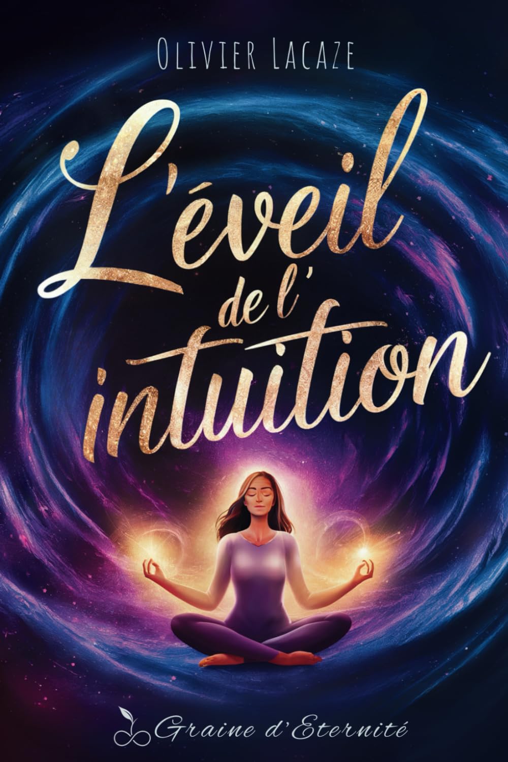 L'Éveil de l'Intuition: Accédez au Pouvoir Caché de Votre Sixième Sens - Comment Développer une Intuition Infaillible pour Transformer Votre Vie book