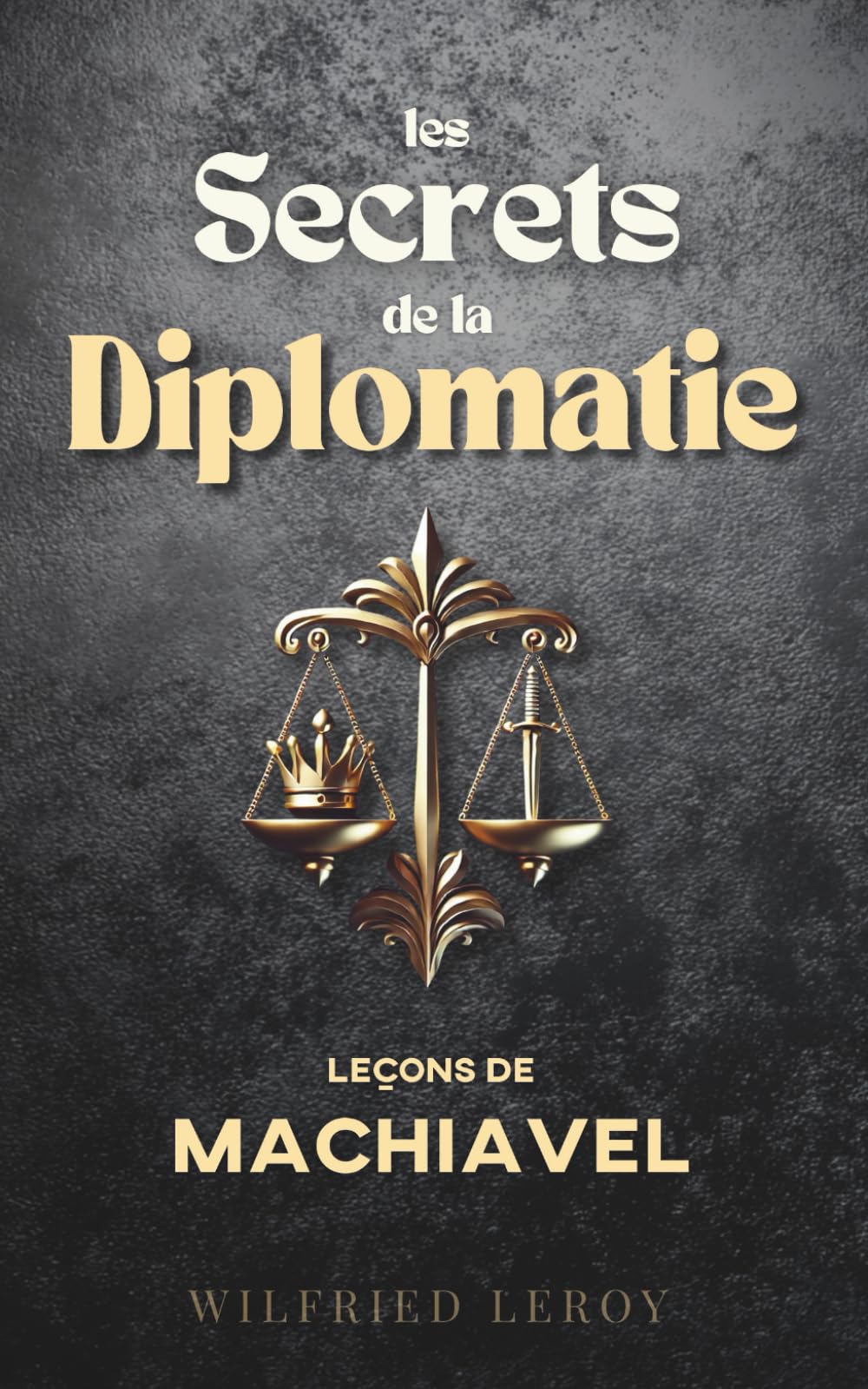 Les secrets de la diplomatie: Leçons de Machiavel Philosophy