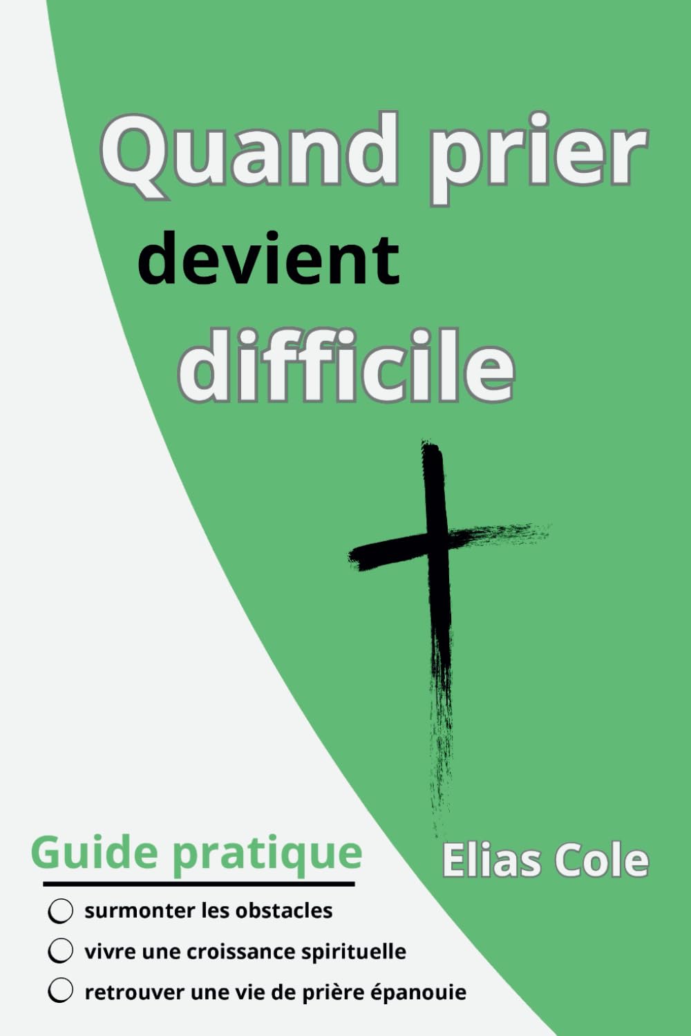 Quand prier devient difficile: Guide pratique pour surmonter les obstacles, vivre une croissance spirituelle et retrouver une vie de prière épanouie book