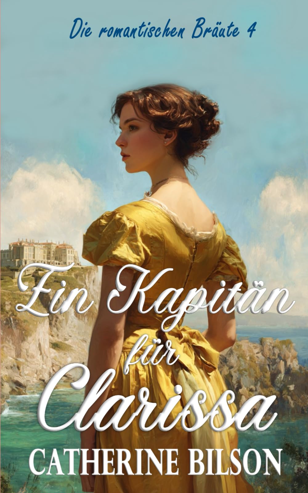 Ein Kapitän für Clarissa: Die romantischen Bräute: Band 4 Historical Fiction