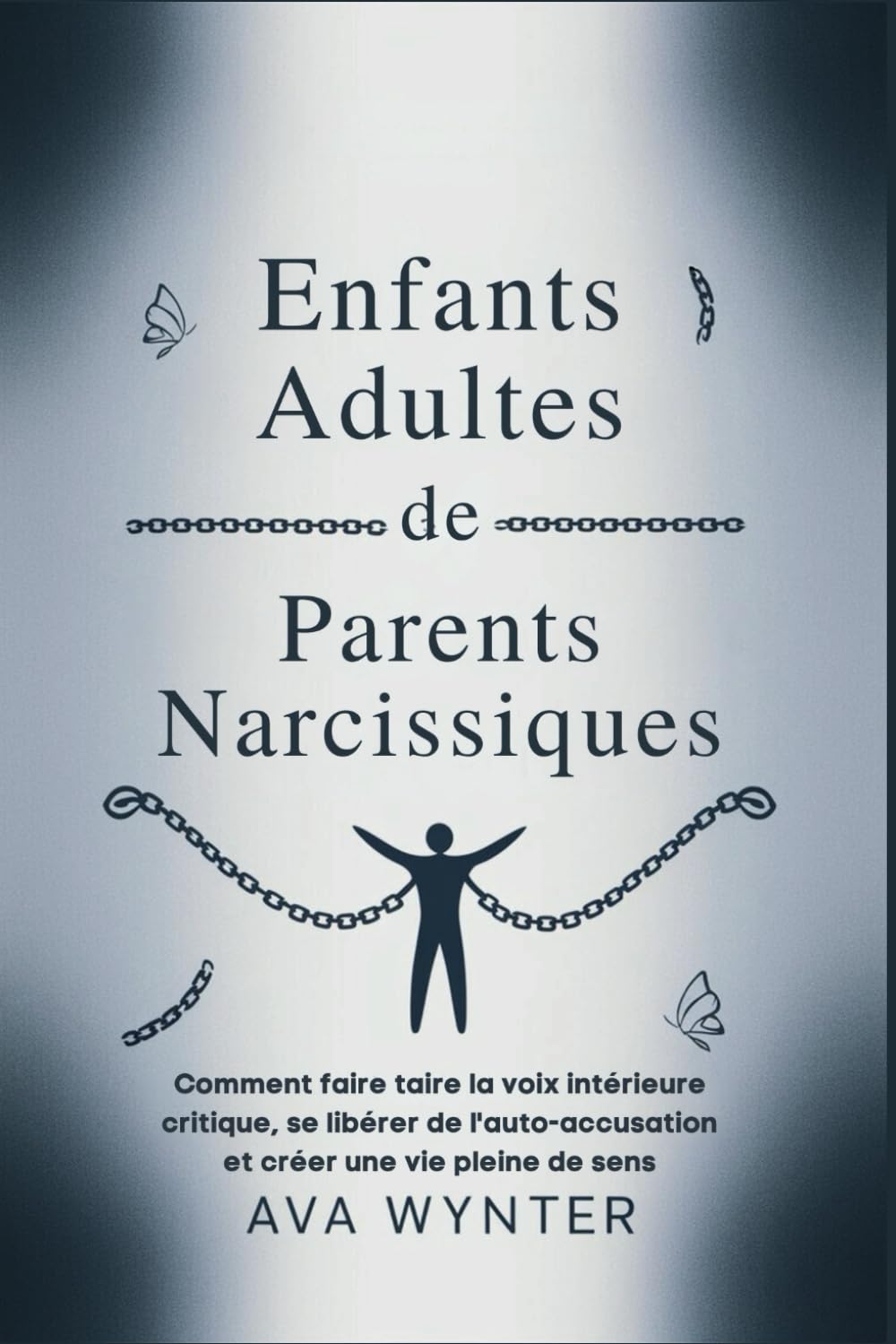 Enfants Adultes de Parents Narcissiques: Comment faire taire la voix intérieure critique, se libérer de l'auto-accusation et créer une vie pleine de sens book