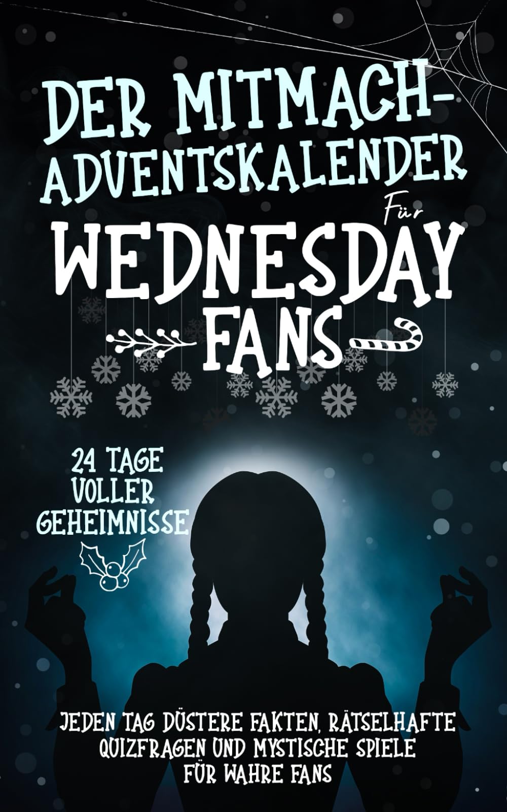 Der Mitmach-Adventskalender für Wednesday-Fans: 24 Tage voller Geheimnisse - Jeden Tag düstere Fakten, rätselhafte Quizfragen und mystische Spiele für wahre Fans Film, Art & Culture