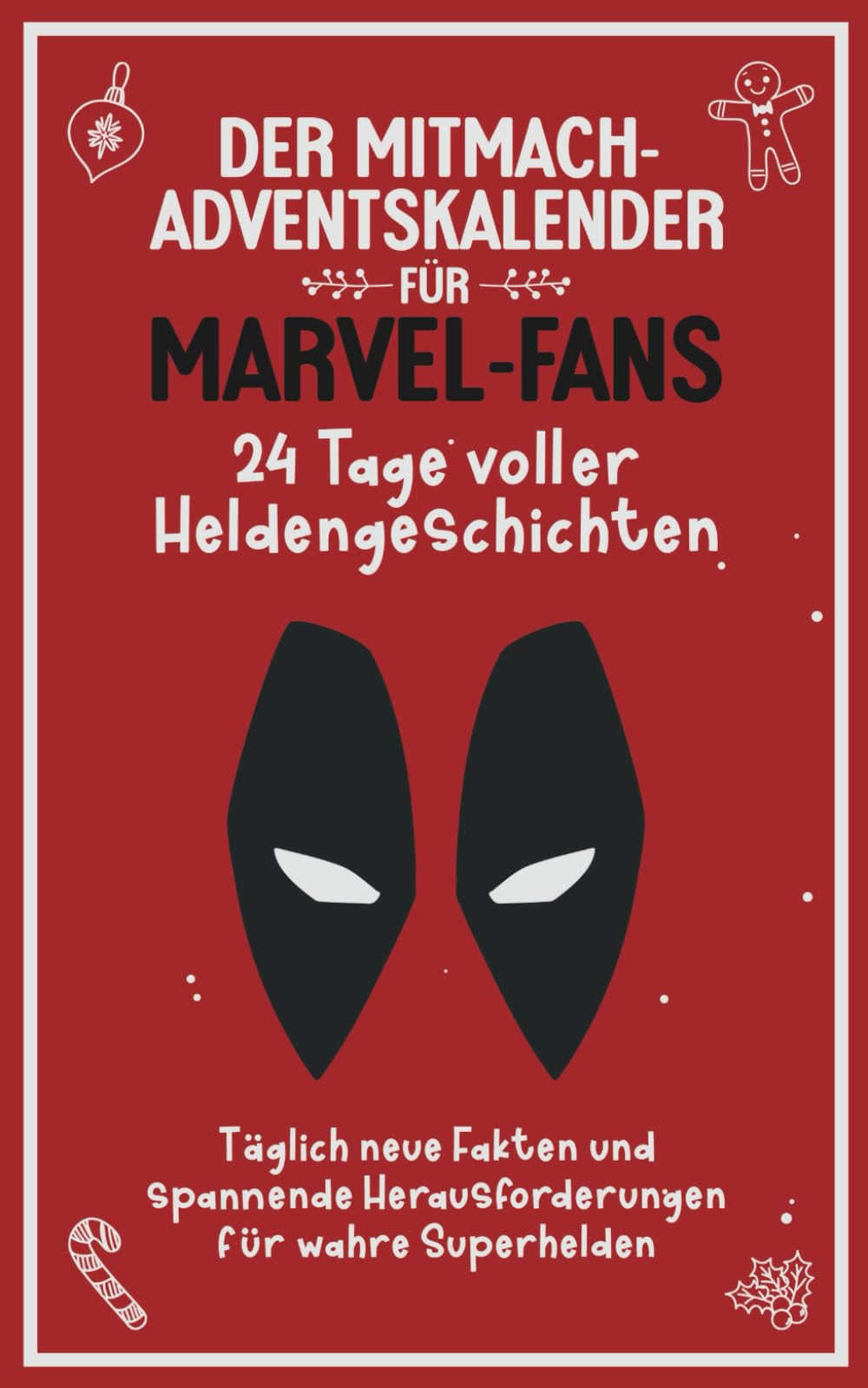 Der Mitmach-Adventskalender für Marvel-Fans: 24 Tage voller Heldengeschichten - Täglich neue Fakten und spannende Herausforderungen für wahre Superhelden Business, Finance & Career