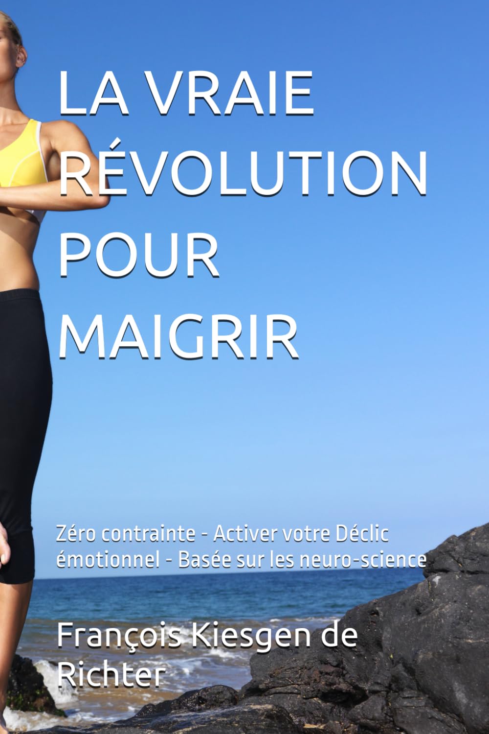 LA VRAIE RÉVOLUTION POUR MAIGRIR: Zéro contrainte - Activer votre Déclic émotionnel - Basée sur les neuro-science book