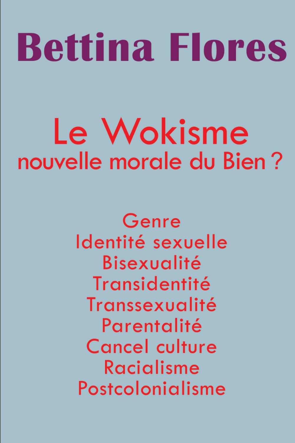 Le wokisme nouvelle morale du Bien ?: Genre Identité sexuelle Bisexualité Transidentité Transsexualité Parentalité Cancel culture Racialisme Postcolonialisme book