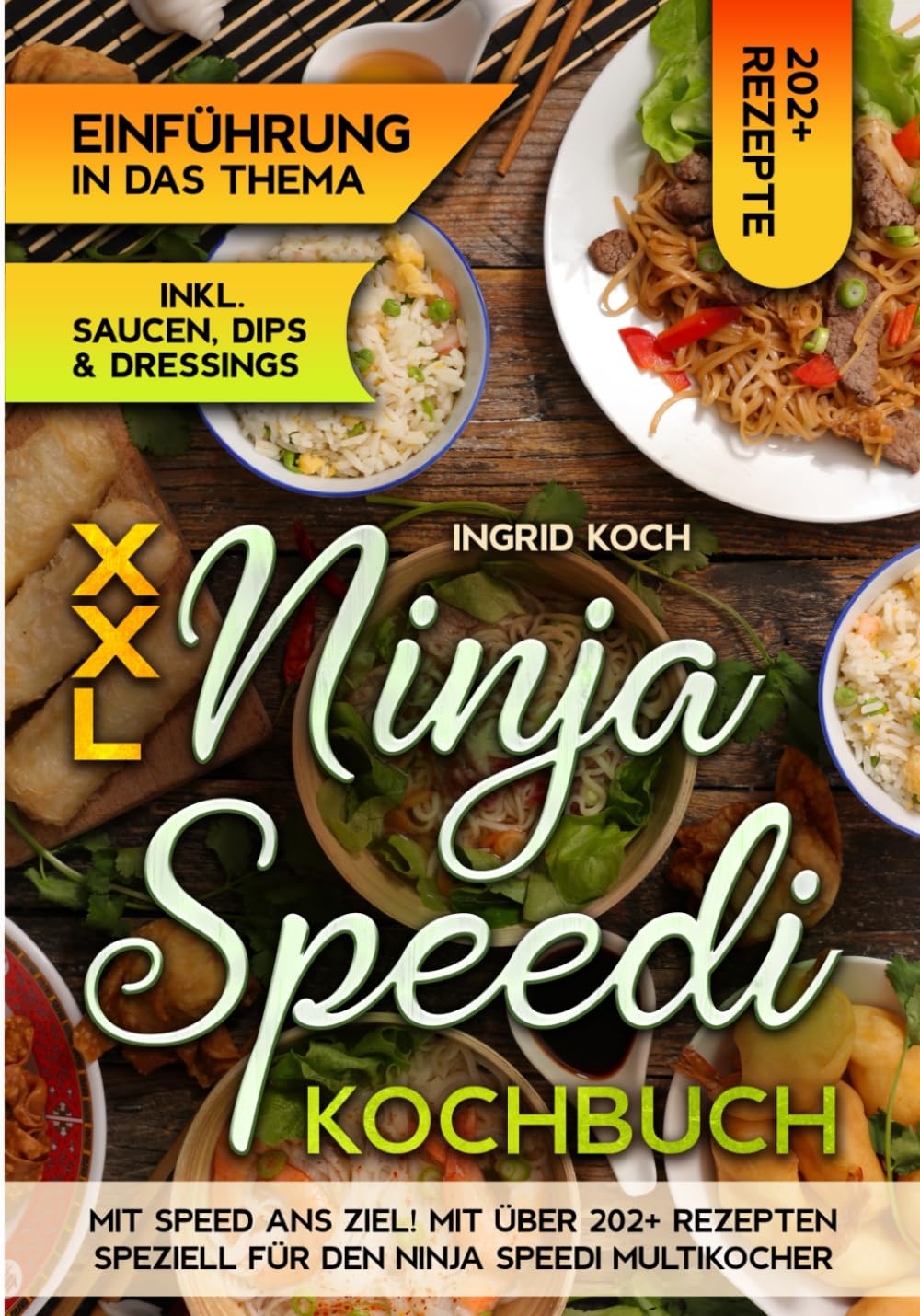 XXL Ninja Speedi Kochbuch: Mit Speed ans Ziel! Mit über 202+ Rezepten speziell für den Ninja Speedi Multikocher Cooking & Enjoying