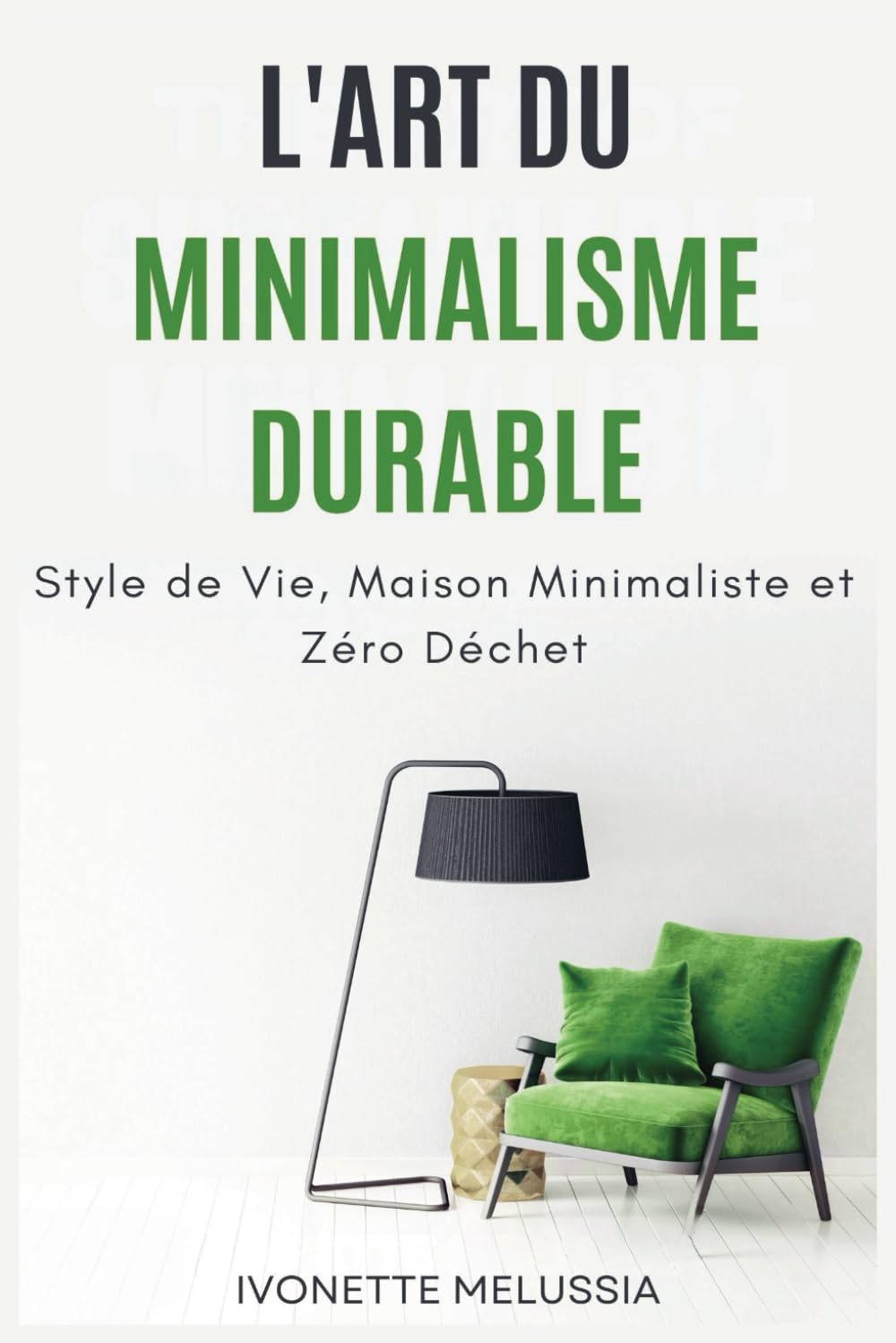 L'Art du Minimalisme Durable: Style de Vie, Maison Minimaliste et Zéro Déchet book