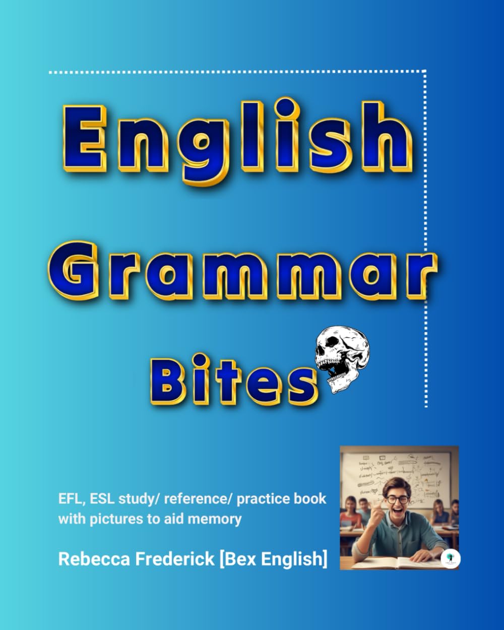English Grammar Bites: EFL, ESL study/ reference/ practice book with pictures to aid memory book