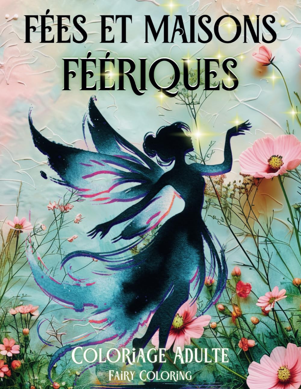 Fées et Maisons Féériques Coloriage Adulte: Livre de coloriage anti stress pour adultes relaxant et apaisant 50 designs de fées, maisons enchantées et créatures féériques pour adolescents et seniors book