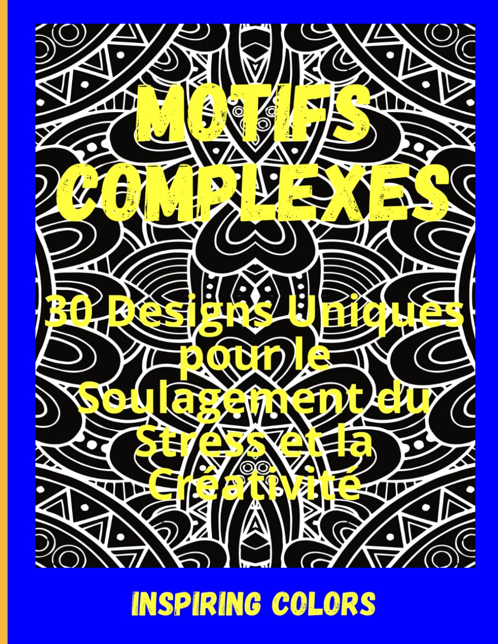 Motifs Complexes: 30 Designs Uniques pour le Soulagement du Stress et la Créativité book