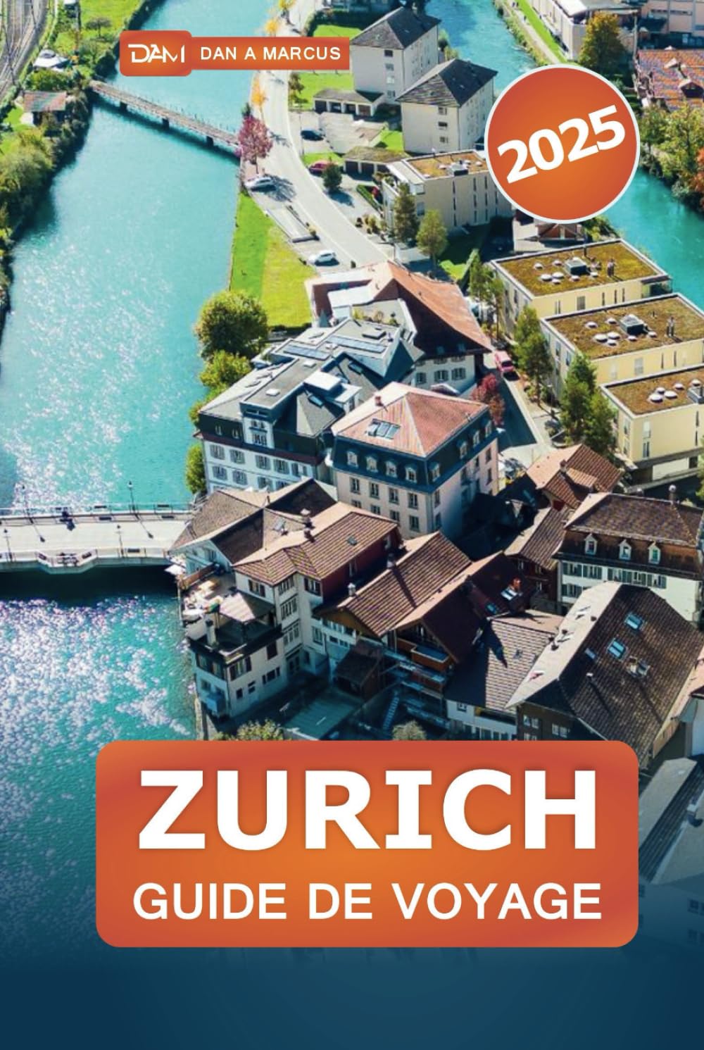 Zurich Guide de voyage 2025: Découvrez une culture dynamique, des monuments emblématiques, des expériences culinaires et des boutiques de luxe dans la ville dynamique de Suisse book