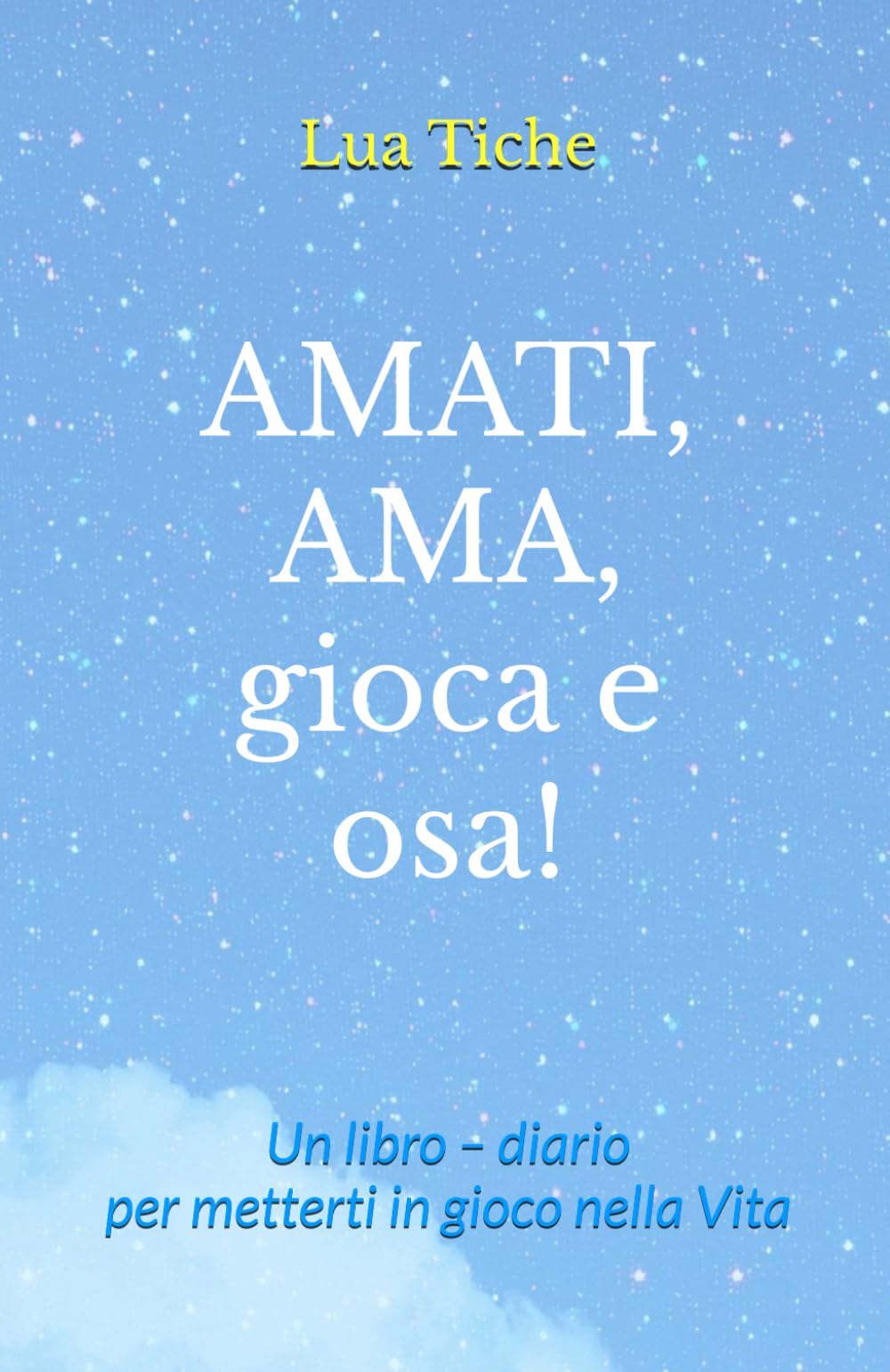 AMATI, AMA, gioca e osa!: Un libro – diario per metterti in gioco nella Vita book