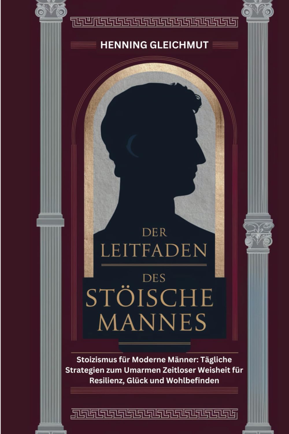DER LEITFADEN DES STOISCHE MANNES: Stoizismus für moderne Männer: Tägliche Strategien zum Umarmen zeitloser Weisheit für Resilienz, Glück und Wohlbefinden Philosophy