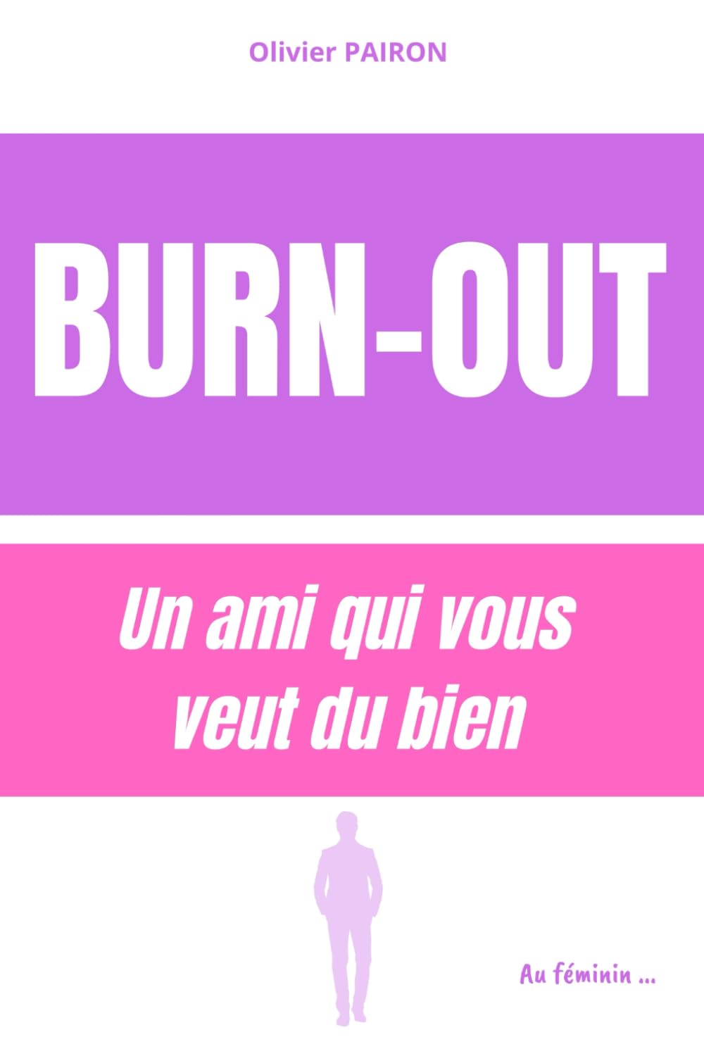 Burn-out, Un Ami qui vous veut du bien: Au féminin ... book