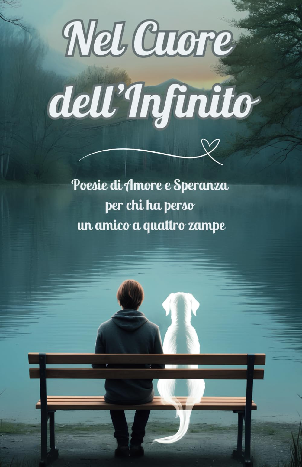 Nel Cuore dell'Infinito: Poesie di Amore e Speranza per chi ha perso un amico a quattro zampe book