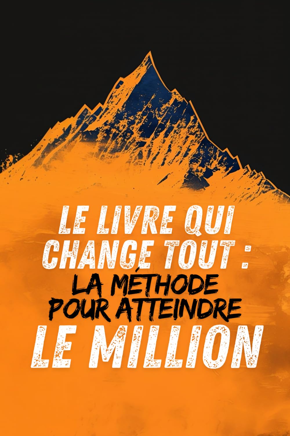 Le Livre qui Change Tout : LA Méthode pour Atteindre le Million book