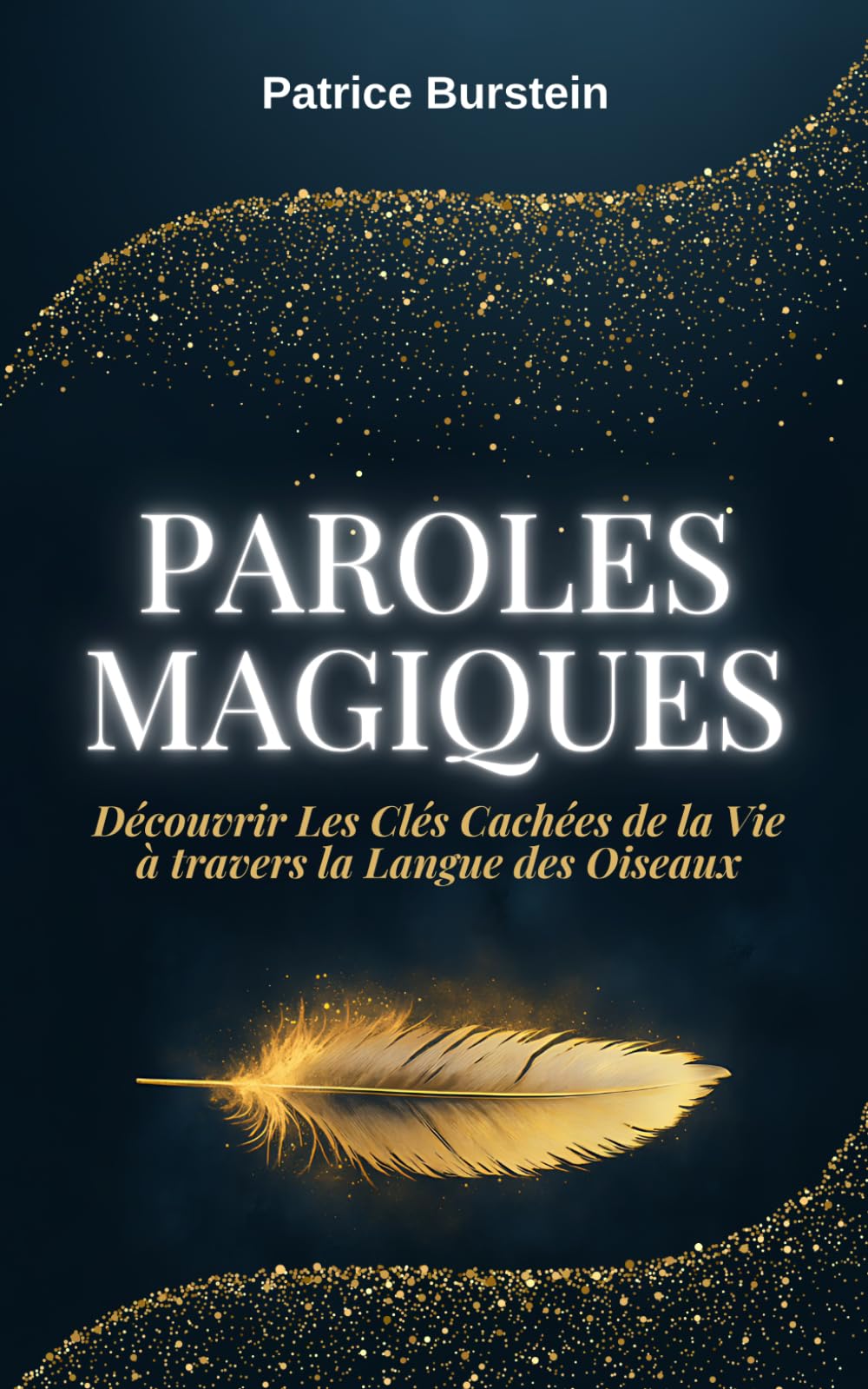 PAROLES MAGIQUES: Découvrir Les Clés Cachées de la Vie à travers la Langue des Oiseaux (Conscience et Révélations) Media & Communication