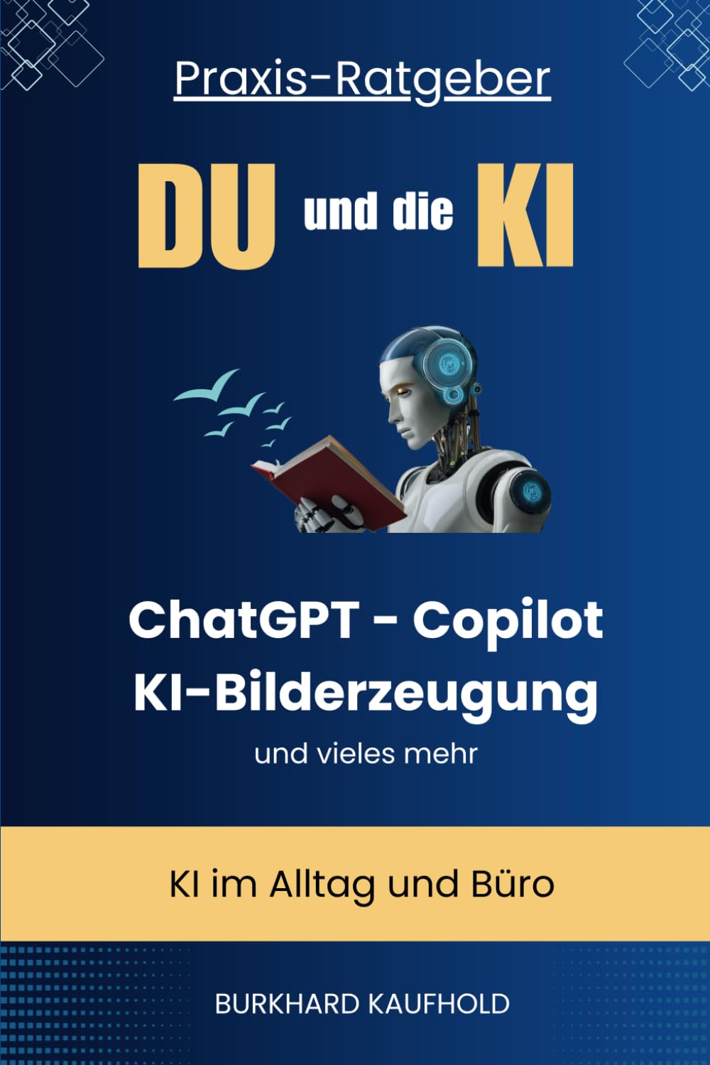 Du und die KI: Praxis-Ratgeber - KI im Alltag und Beruf - ChatGPT, Copilot, KI-Bilderzeugung und vieles mehr Business, Finance & Career