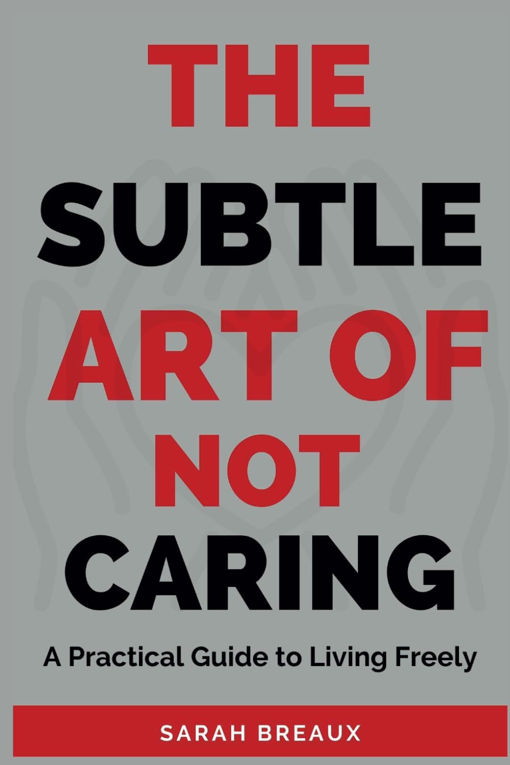 The Subtle Art of Not Caring: A Practical Guide to Living Freely Lifestyle