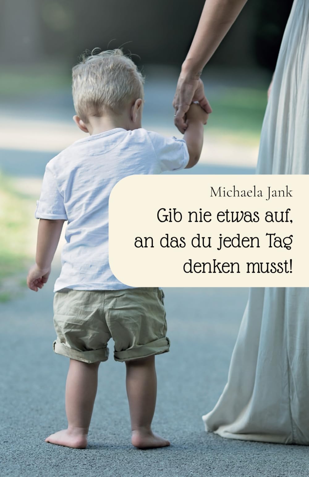 Gib nie etwas auf, an das du jeden Tag denken musst Parents & Children