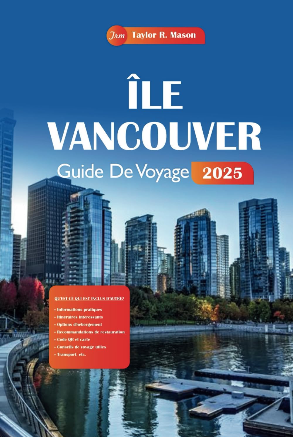 Île Vancouver Guide De Voyage 2025: Découvrez les joyaux côtiers cachés du Canada, les meilleurs sentiers de randonnée et la cuisine locale avec des conseils d'experts pour l'aventure ultime book