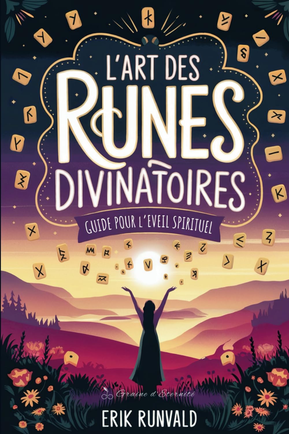 L'Art des Runes Divinatoires: Guide pour l'Éveil Spirituel - Connectez-vous à l'essence des runes et révélez les messages de l'univers. book