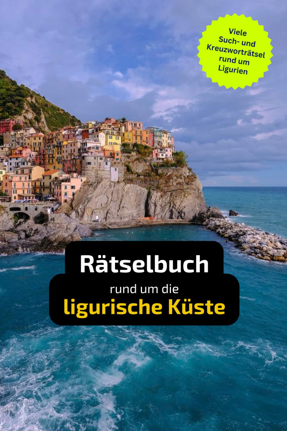 Rätselbuch rund um die ligurische Küste: Tolles Geschenk für Ligurien-Urlauber. Worträtsel und knifflige Herausforderungen in einem Kreuzworträtselheft. Leisure & Fun