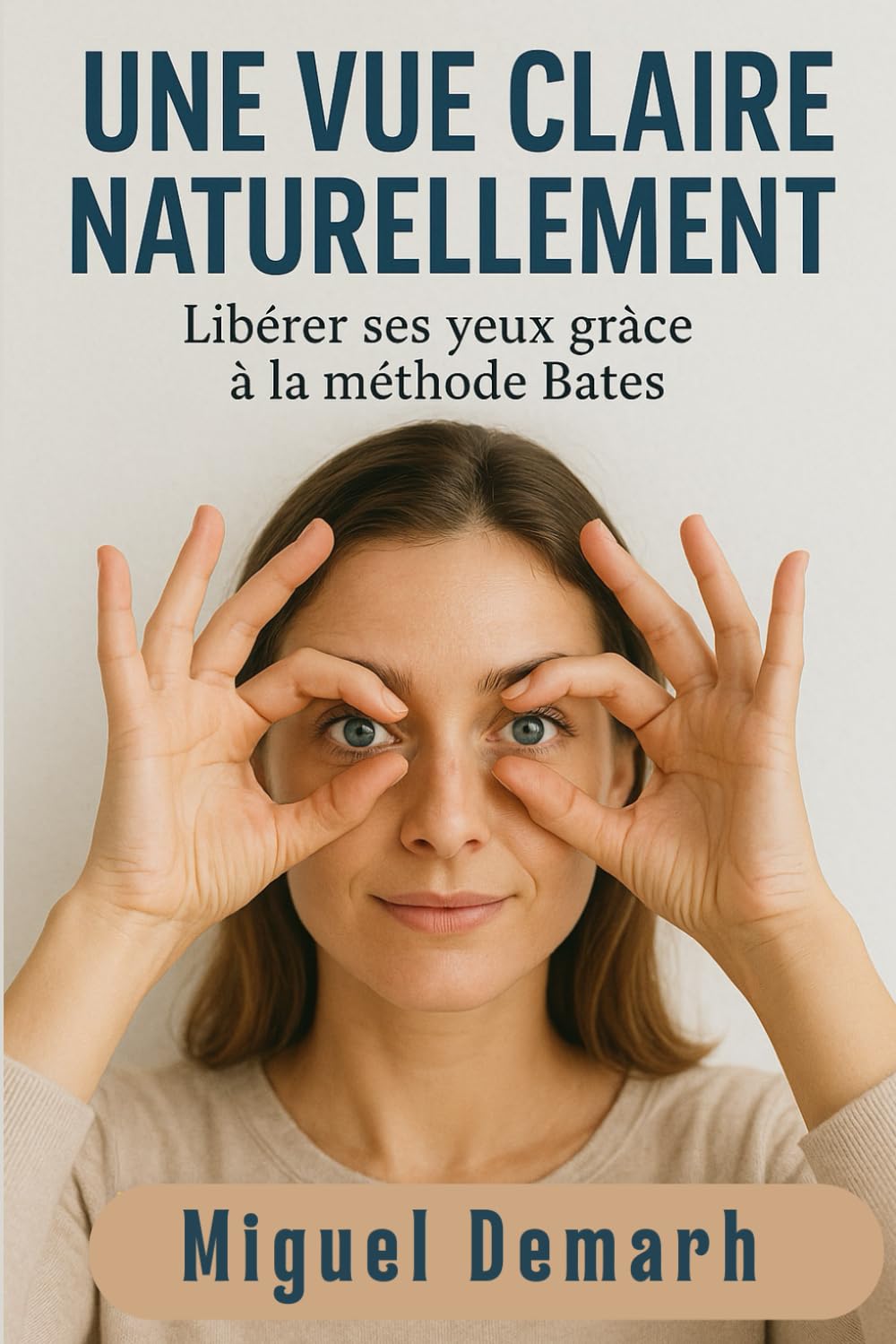 UNE VUE CLAIRE NATURELLEMENT: Libérer Ses Yeux Grâce A La Méthode Bates. book