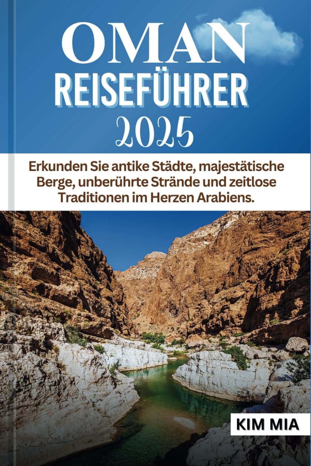 OMAN REISEFÜHRER 2025: Erkunden Sie antike Städte, majestätische Berge, unberührte Strände und zeitlose Traditionen im Herzen Arabiens. book