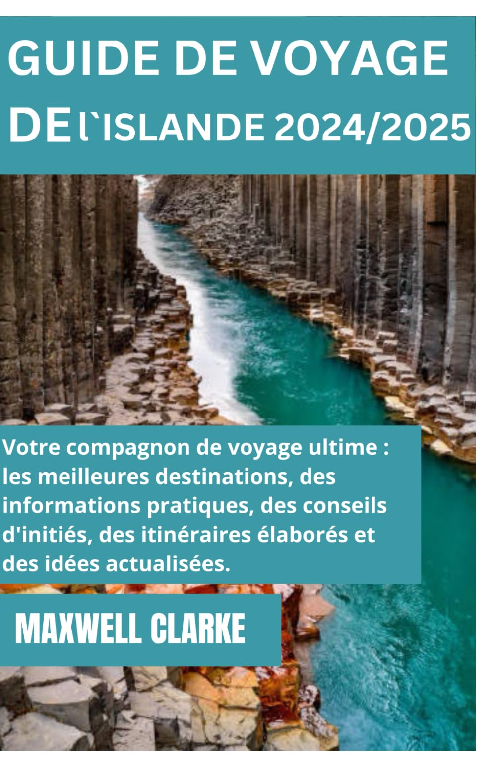 GUIDE DE VOYAGE DE l`ISLANDE 2024/2025: Découvrez les superbes attractions, les merveilles cachées et les aventures inoubliables de l'Islande – de ... en passant par les cascades et les glaciers book