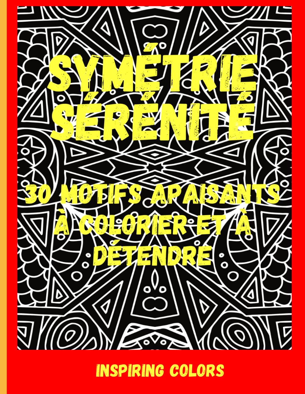 Symétrie Sérénité: 30 Motifs Apaisants à Colorier et à Détendre book