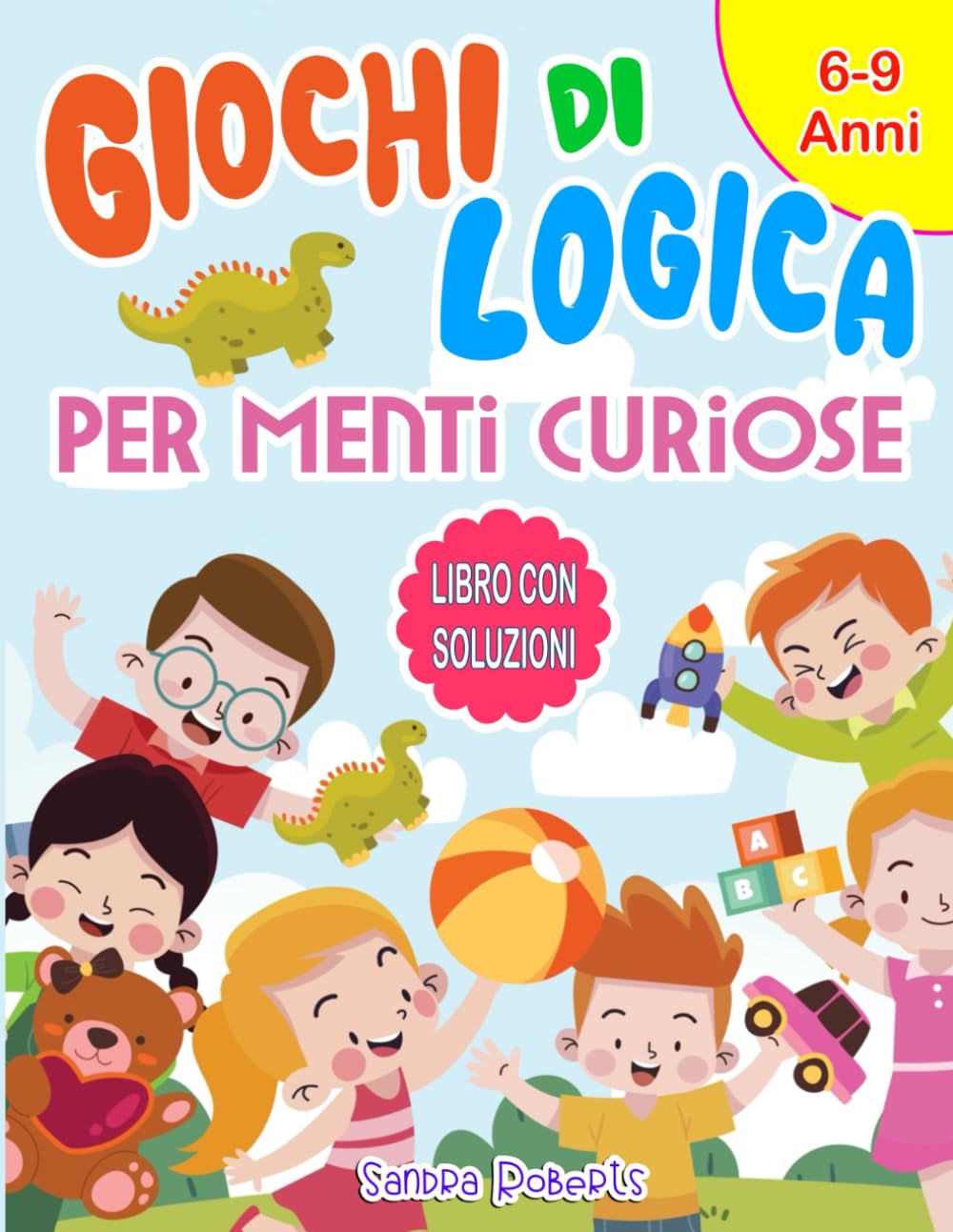 Giochi di Logica per Menti Curiose: Puzzle, Giochi Matematici e Rompicapo per Migliorare le Abilità Logiche Divertendosi | Soluzioni Incluse | Per Bambini 6-10 Anni Novels & Short Stories