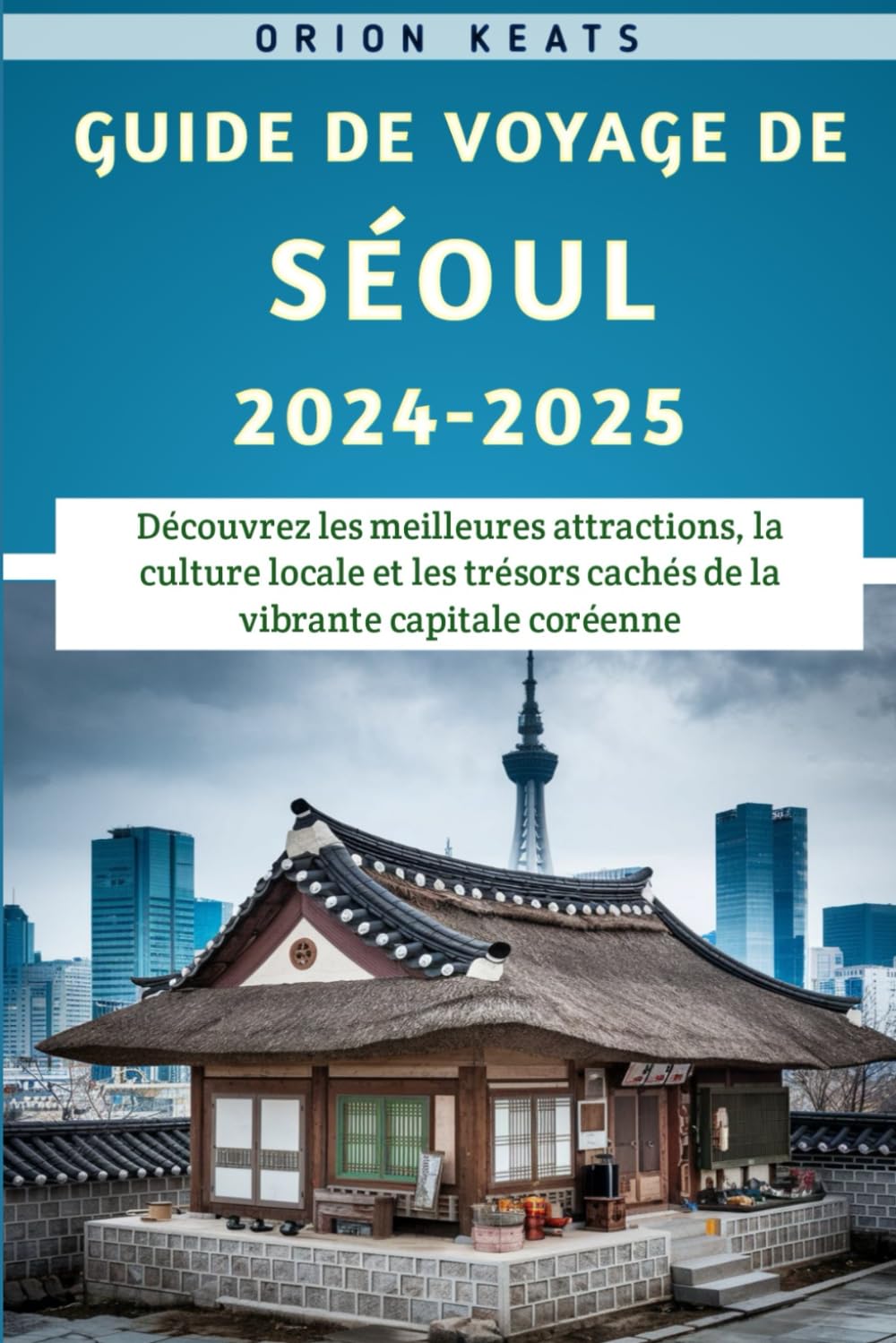 Guide De Voyage De Séoul 2024-2025 book