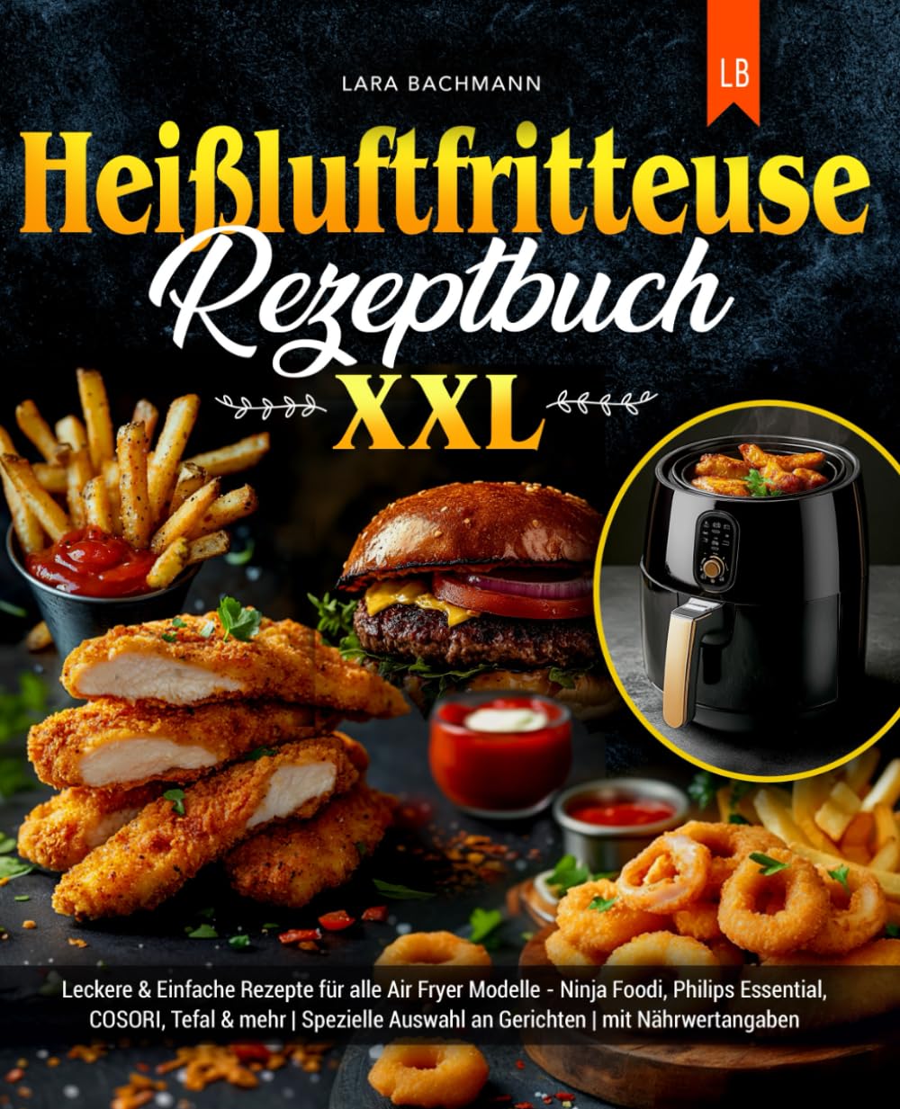 Heißluftfritteuse Rezeptbuch XXL: Leckere & Einfache Rezepte für alle Air Fryer Modelle - Ninja Foodi, Philips Essential, COSORI, Tefal & mehr | Spezielle Auswahl an Gerichten | mit Nährwertangaben Cooking & Enjoying