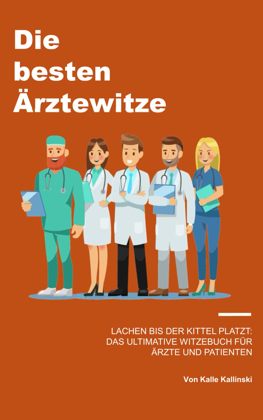 Die Besten Ärztewitze: Lachen bis der Kittel platzt: Das ultimative Witzebuch für Ärzte und Patienten: Das perfekte Geschenk für den Ruhestand, die ... Pensionierungen, Approbationen und Jubiläen Medicine