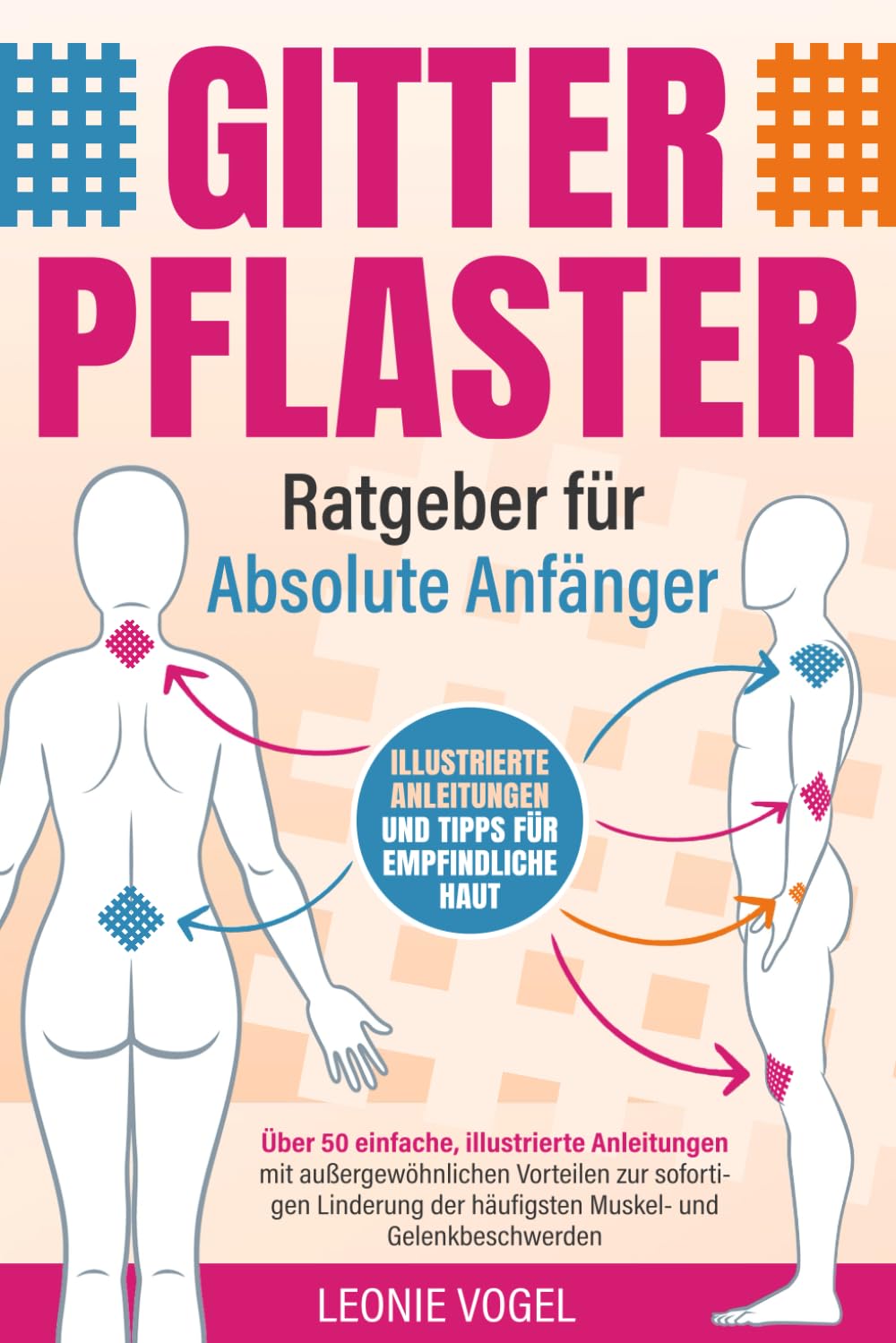 Gitterpflaster-Ratgeber für absolute Anfänger: Über 50 einfache, illustrierte Anleitungen mit außergewöhnlichen Vorteilen zur sofortigen Linderung der häufigsten Muskel- und Gelenkbeschwerden book