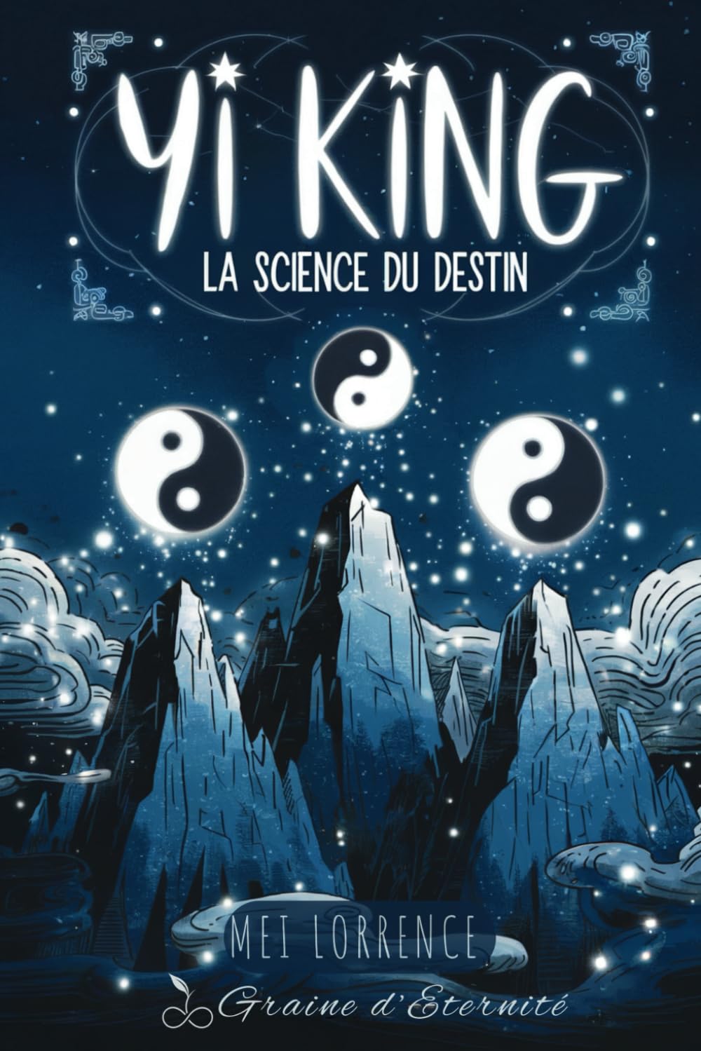 Yi King La Science du Destin: Déchiffrez les Signes Universels et Élevez Votre Conscience pour Naviguer dans les Changements book