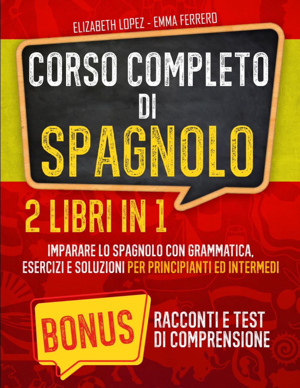 Corso Completo di Spagnolo|2 Libri in 1: Imparare lo Spagnolo con Grammatica, Esercizi e Soluzioni per Principianti ed Intermedi|Bonus: Racconti + Test Autovalutazione book
