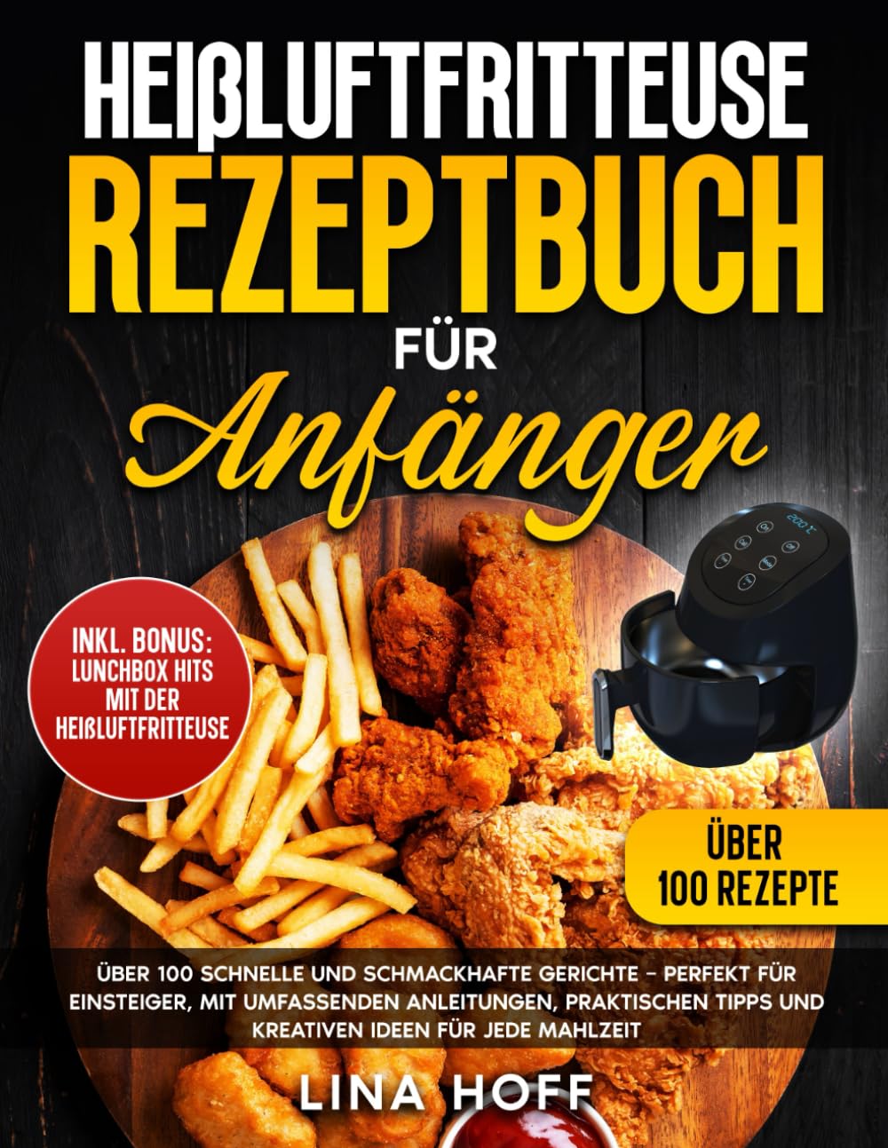 Heißluftfritteuse Rezeptbuch für Anfänger: Über 100 schnelle und schmackhafte Gerichte – Perfekt für Einsteiger, mit umfassenden Anleitungen, praktischen Tipps und kreativen Ideen für jede Mahlzeit Health, Nutrition & Fitness