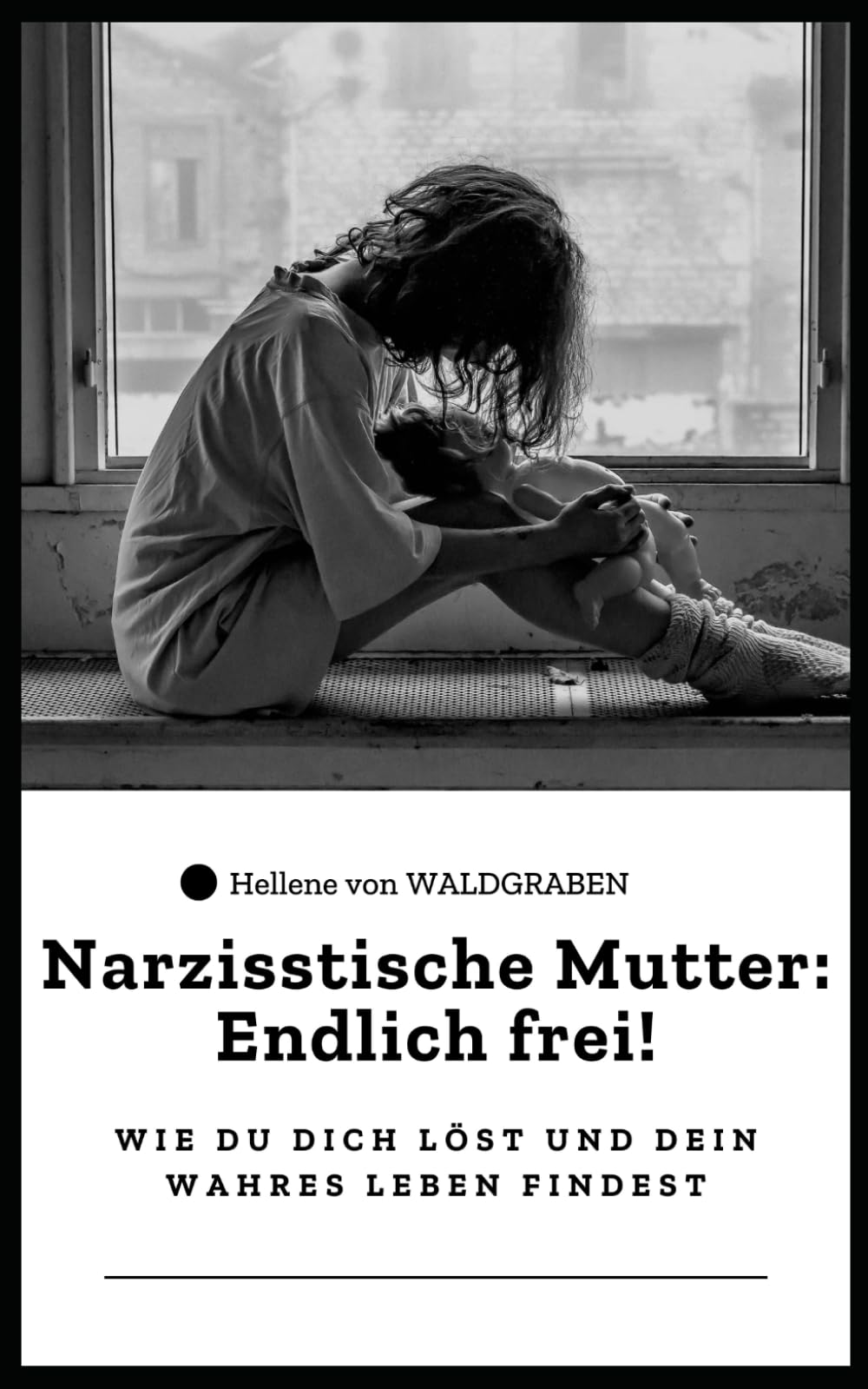Narzisstische Mutter: Endlich frei! – Wie du dich löst und dein wahres Leben findest Psychology