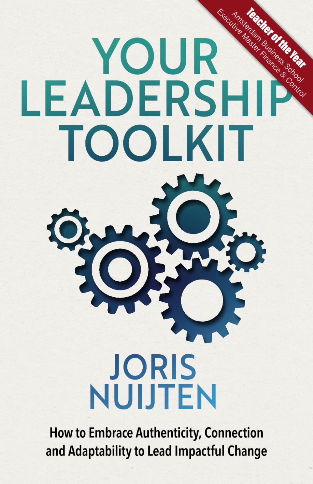 Your Leadership Toolkit: How to Embrace Authenticity, Connection and Adaptability to Lead Impactful Change Business, Finance & Career