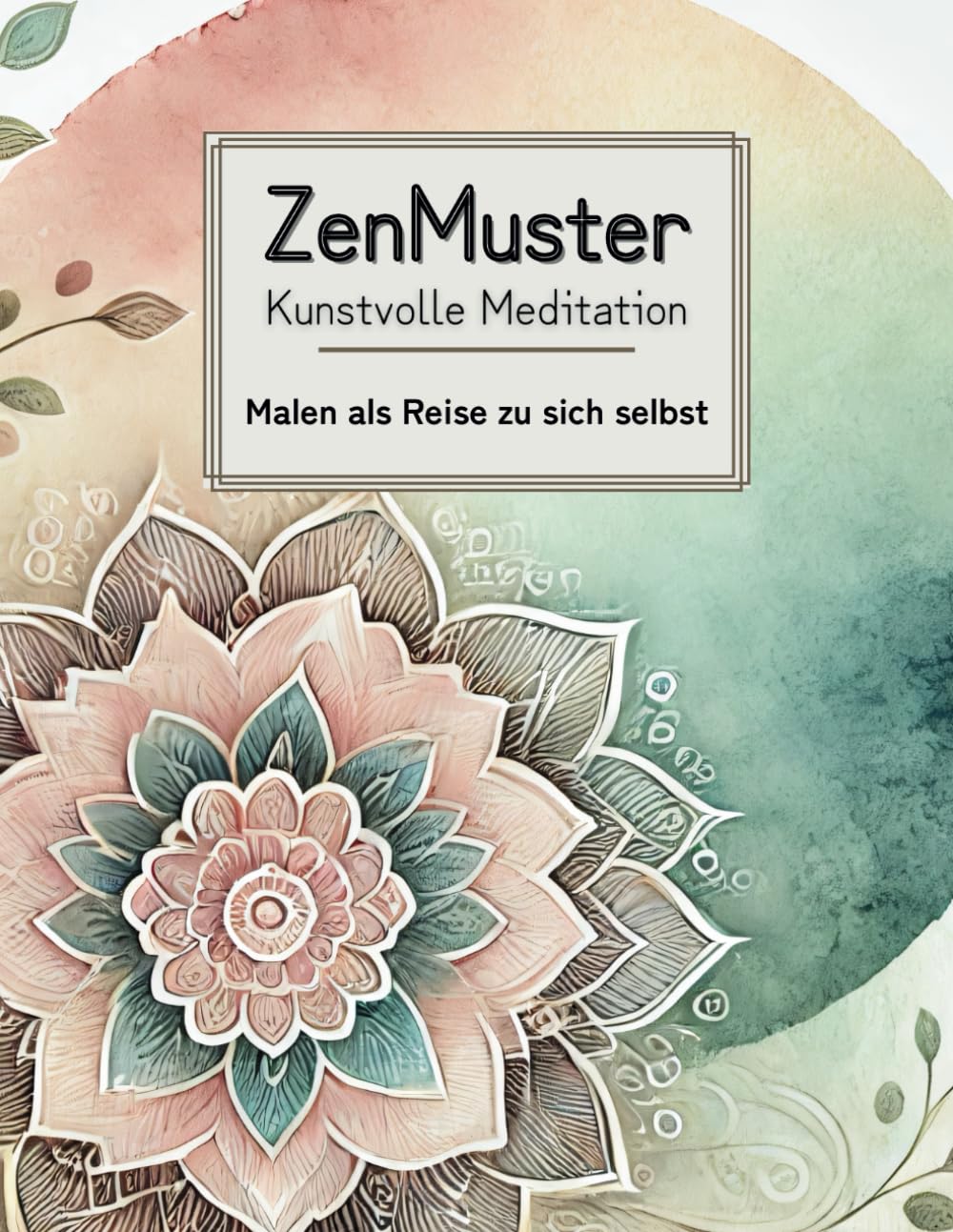 ZenMuster: Kunstvolle Meditation - Malen als Reise zu sich selbst: ein Malbuch für Erwachsene zur Förderung von Achtsamkeit, Stressabbau und innerer Balance Hobbies & Crafts