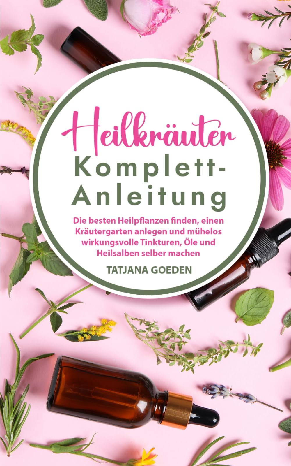 Heilkräuter Komplett-Anleitung: Die besten Heilpflanzen finden, einen Kräutergarten anlegen und mühelos wirkungsvolle Tinkturen, Öle und Heilsalben selber machen Mathematics