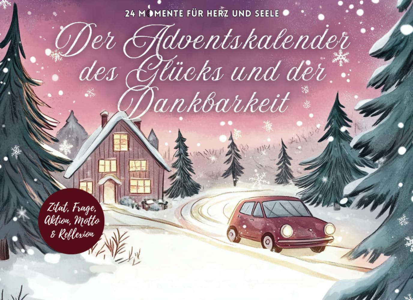 Der Adventskalender des Glücks und der Dankbarkeit: 24 Momente für Herz und Seele Calendars