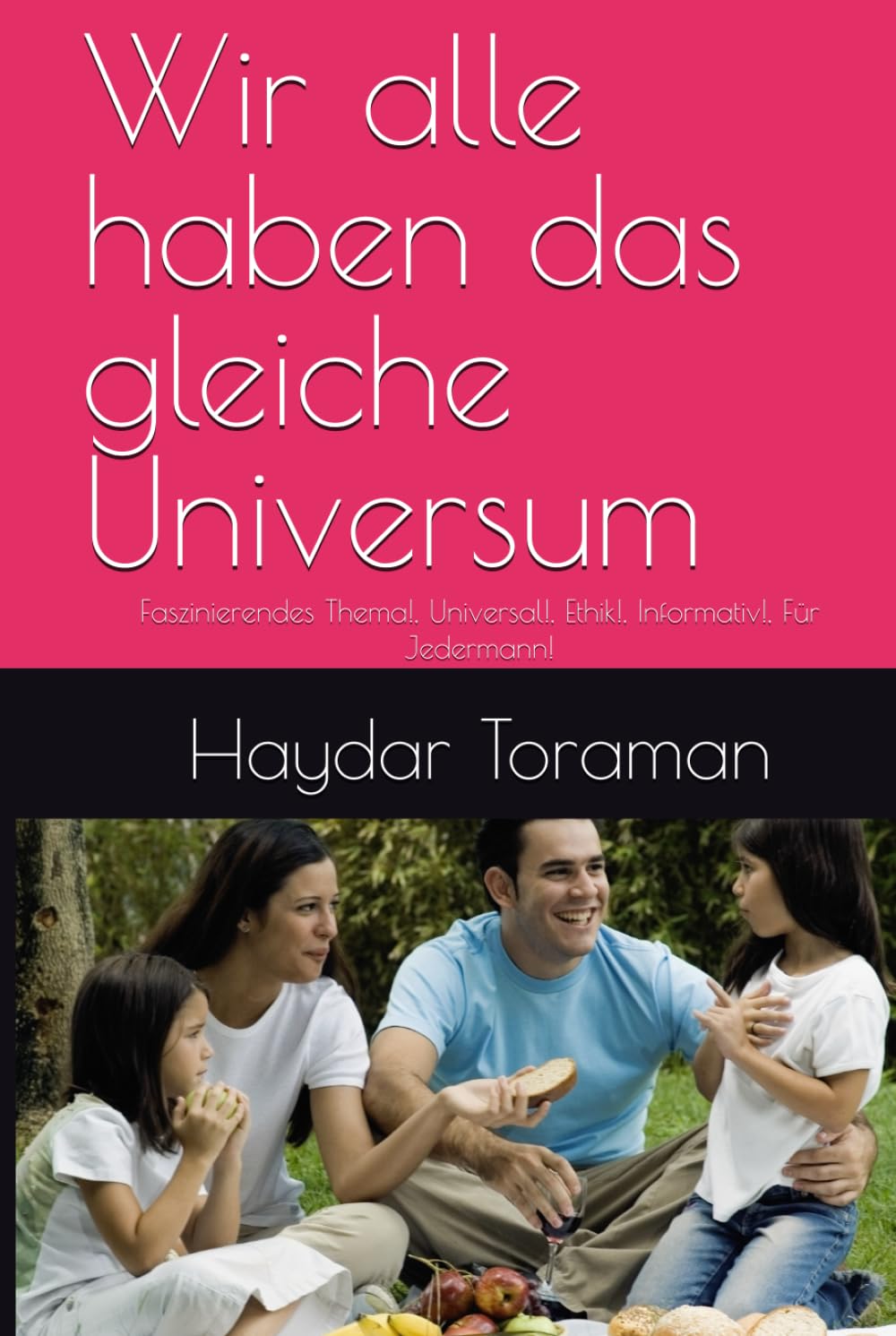 Wir alle haben das gleiche Universum: Faszinierendes Thema!, Universal!, Ethik!, Informativ!, Für Jedermann! Business, Finance & Career