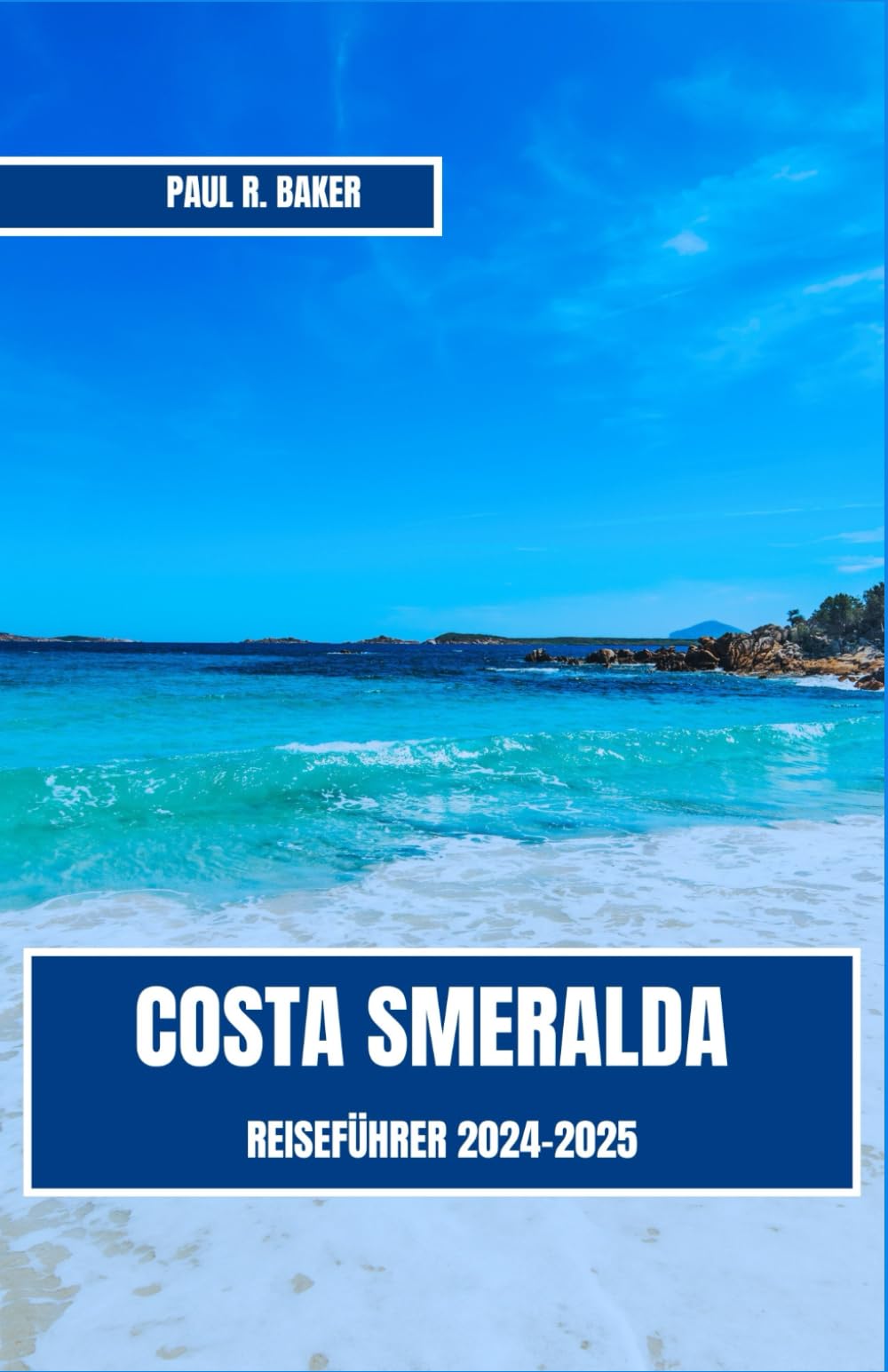 COSTA SMERALDA REISEFÜHRER 2024-2025: Eine umfassende Reise durch Sardiniens atemberaubendstes Küstenparadies, von opulenten Resorts bis hin zu idyllischen Küsten (EntdeckerWelten 2025, Band 24) Travel Guides